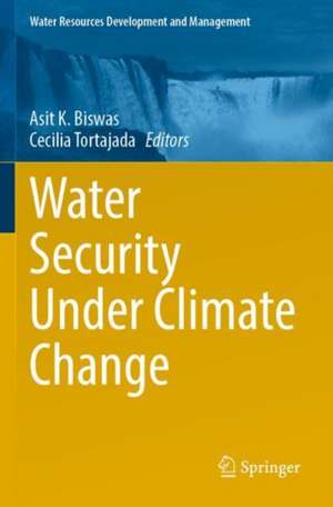 Water Security Under Climate Change de Asit K. Biswas