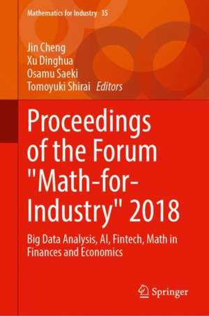 Proceedings of the Forum "Math-for-Industry" 2018: Big Data Analysis, AI, Fintech, Math in Finances and Economics de Jin Cheng