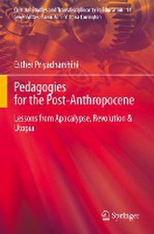 Pedagogies for the Post-Anthropocene: Lessons from Apocalypse, Revolution & Utopia de Esther Priyadharshini