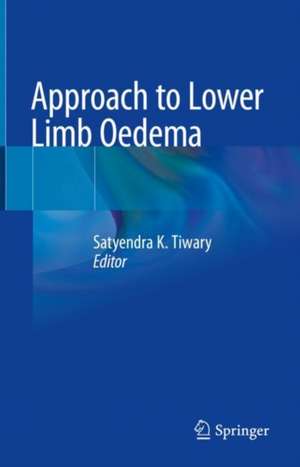 Approach to Lower Limb Oedema de Satyendra K. Tiwary