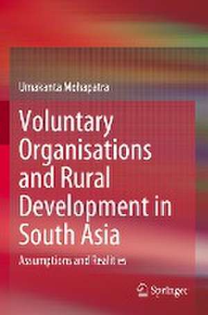 Voluntary Organisations and Rural Development in South Asia: Assumptions and Realities de Umakanta Mohapatra