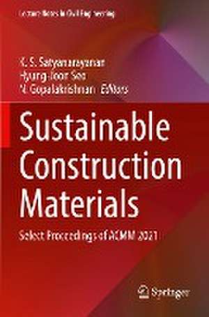 Sustainable Construction Materials: Select Proceedings of ACMM 2021 de K. S. Satyanarayanan