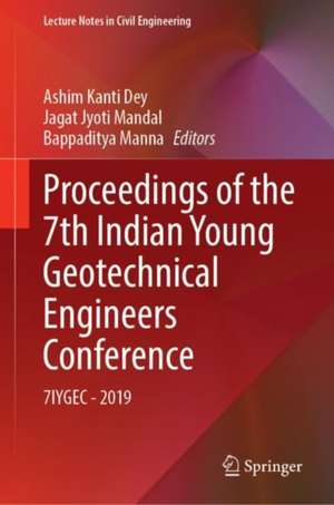 Proceedings of the 7th Indian Young Geotechnical Engineers Conference: 7IYGEC - 2019 de Ashim Kanti Dey