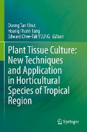 Plant Tissue Culture: New Techniques and Application in Horticultural Species of Tropical Region de Duong Tan Nhut