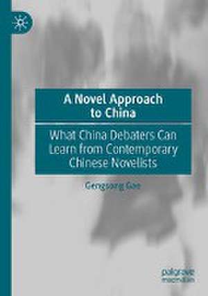 A Novel Approach to China: What China Debaters Can Learn from Contemporary Chinese Novelists de Gengsong Gao