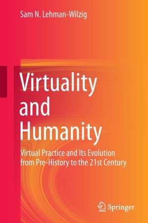 Virtuality and Humanity de Sam N. Lehman-Wilzig