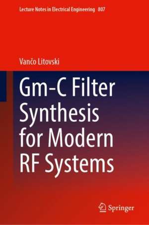 Gm-C Filter Synthesis for Modern RF Systems de Vančo Litovski