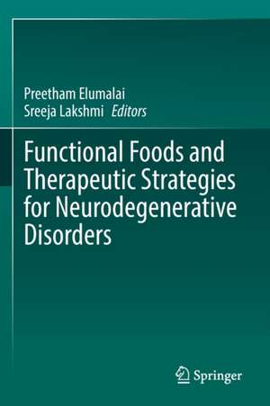 Functional Foods and Therapeutic Strategies for Neurodegenerative Disorders de Preetham Elumalai