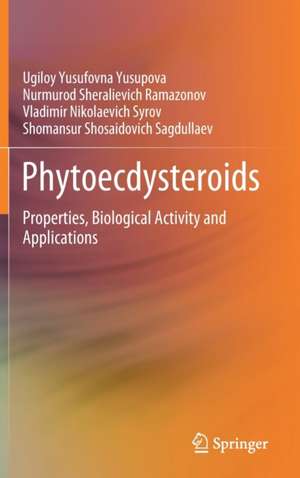 Phytoecdysteroids: Properties, Biological Activity and Applications de Ugiloy Yusufovna Yusupova