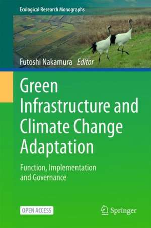 Green Infrastructure and Climate Change Adaptation: Function, Implementation and Governance de Futoshi Nakamura