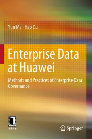 Enterprise Data at Huawei: Methods and Practices of Enterprise Data Governance de Yun Ma