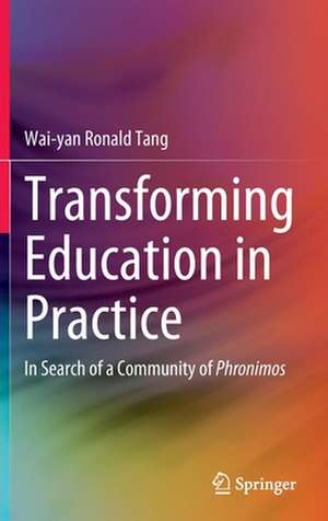 Transforming Education in Practice: In Search of a Community of Phronimos de Wai-yan Ronald Tang