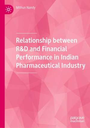 Relationship between R&D and Financial Performance in Indian Pharmaceutical Industry de Mithun Nandy