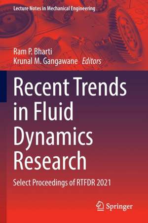 Recent Trends in Fluid Dynamics Research: Select Proceedings of RTFDR 2021 de Ram P. Bharti