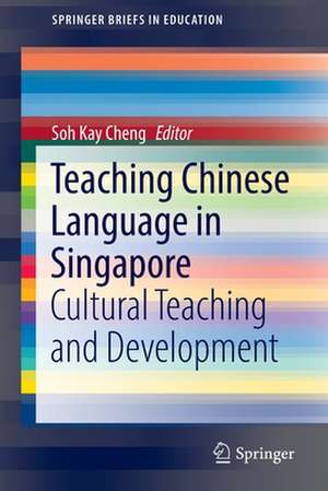 Teaching Chinese Language in Singapore: Cultural Teaching and Development de Soh Kay Cheng