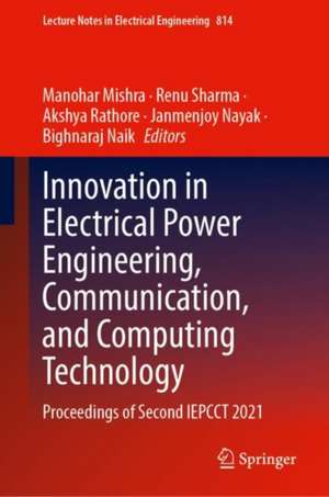 Innovation in Electrical Power Engineering, Communication, and Computing Technology: Proceedings of Second IEPCCT 2021 de Manohar Mishra