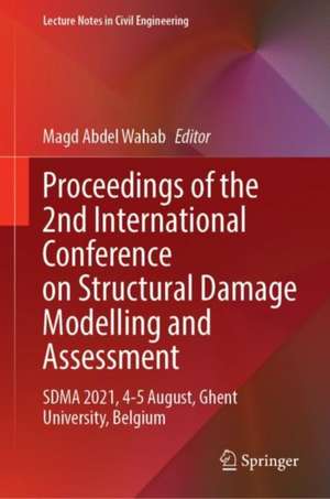 Proceedings of the 2nd International Conference on Structural Damage Modelling and Assessment: SDMA 2021, 4–5 August, Ghent University, Belgium de Magd Abdel Wahab