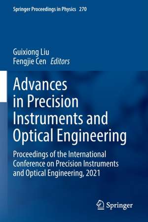 Advances in Precision Instruments and Optical Engineering: Proceedings of the International Conference on Precision Instruments and Optical Engineering, 2021 de Guixiong Liu