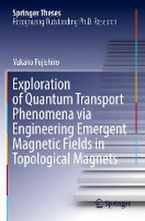 Exploration of Quantum Transport Phenomena via Engineering Emergent Magnetic Fields in Topological Magnets de Yukako Fujishiro