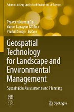 Geospatial Technology for Landscape and Environmental Management: Sustainable Assessment and Planning de Praveen Kumar Rai