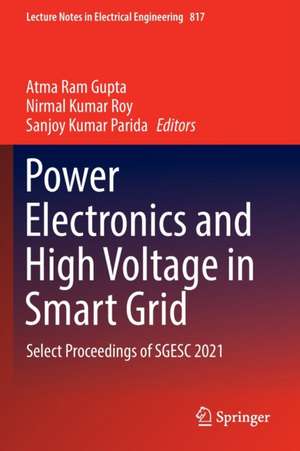 Power Electronics and High Voltage in Smart Grid: Select Proceedings of SGESC 2021 de Atma Ram Gupta