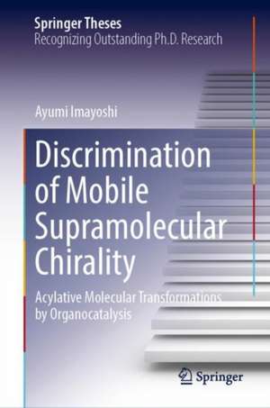 Discrimination of Mobile Supramolecular Chirality: Acylative Molecular Transformations by Organocatalysis de Ayumi Imayoshi