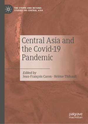 Central Asia and the Covid-19 Pandemic de Jean-François Caron