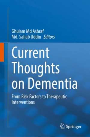 Current Thoughts on Dementia: From Risk Factors to Therapeutic Interventions de Ghulam Md Ashraf