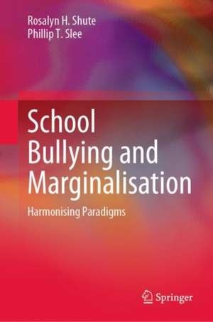 School Bullying and Marginalisation: Harmonising Paradigms de Rosalyn H. Shute