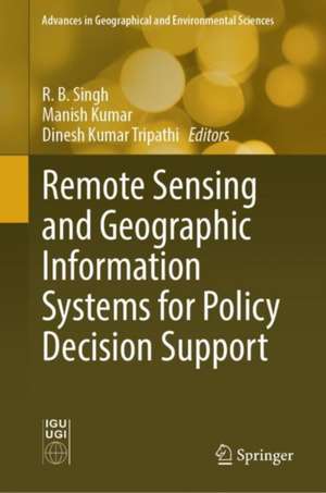 Remote Sensing and Geographic Information Systems for Policy Decision Support de R. B. Singh