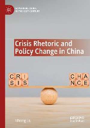 Crisis Rhetoric and Policy Change in China de Yihong Liu