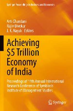 Achieving $5 Trillion Economy of India: Proceedings of 11th Annual International Research Conference of Symbiosis Institute of Management Studies de Arti Chandani