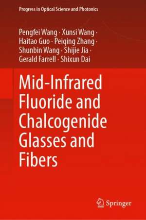 Mid-Infrared Fluoride and Chalcogenide Glasses and Fibers de Pengfei Wang