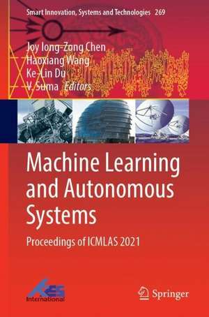 Machine Learning and Autonomous Systems: Proceedings of ICMLAS 2021 de Joy Iong-Zong Chen