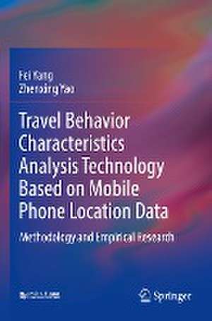 Travel Behavior Characteristics Analysis Technology Based on Mobile Phone Location Data: Methodology and Empirical Research de Fei Yang