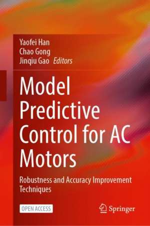 Model Predictive Control for AC Motors: Robustness and Accuracy Improvement Techniques de Yaofei Han