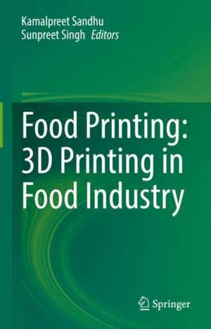 Food Printing: 3D Printing in Food Industry de Kamalpreet Sandhu