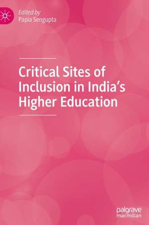 Critical Sites of Inclusion in India’s Higher Education de Papia Sengupta