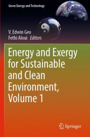 Energy and Exergy for Sustainable and Clean Environment, Volume 1 de V. Edwin Geo