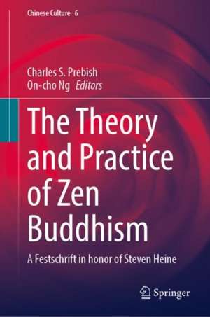 The Theory and Practice of Zen Buddhism: A Festschrift in Honor of Steven Heine de Charles S. Prebish