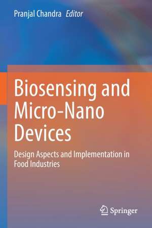 Biosensing and Micro-Nano Devices: Design Aspects and Implementation in Food Industries de Pranjal Chandra