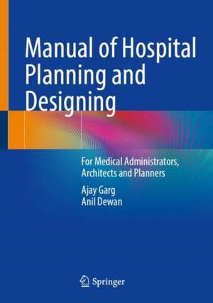 Manual of Hospital Planning and Designing: For Medical Administrators, Architects and Planners de Ajay Garg