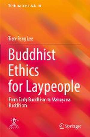 Buddhist Ethics for Laypeople: From Early Buddhism to Mahayana Buddhism de Tien-Feng Lee