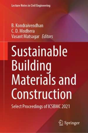 Sustainable Building Materials and Construction: Select Proceedings of ICSBMC 2021 de B. Kondraivendhan