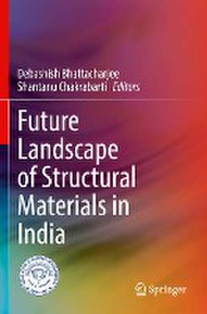 Future Landscape of Structural Materials in India de Debashish Bhattacharjee