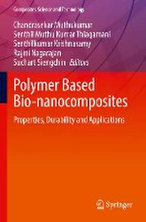 Polymer Based Bio-nanocomposites: Properties, Durability and Applications de Chandrasekar Muthukumar