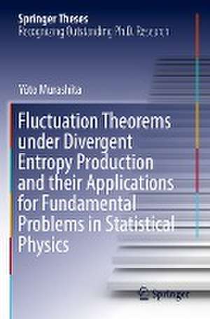 Fluctuation Theorems under Divergent Entropy Production and their Applications for Fundamental Problems in Statistical Physics de Yûto Murashita