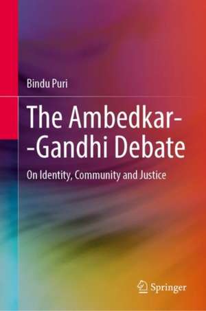 The Ambedkar–Gandhi Debate: On Identity, Community and Justice de Bindu Puri