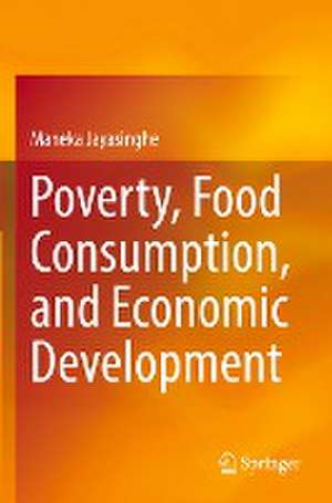 Poverty, Food Consumption, and Economic Development de Maneka Jayasinghe