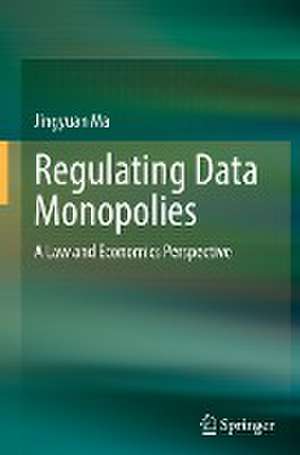 Regulating Data Monopolies: A Law and Economics Perspective de Jingyuan Ma